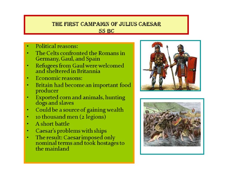 The first campaign of Julius Caesar 55 BC  Political reasons: The Celts confronted